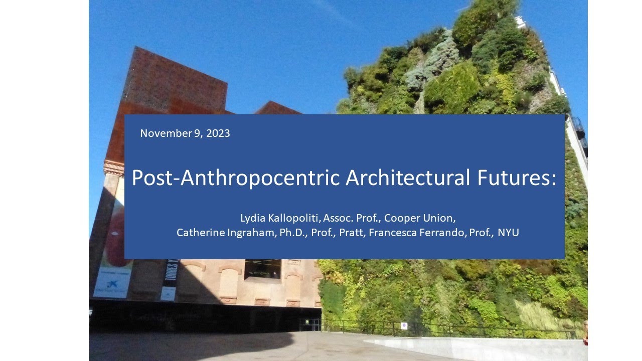Post-Anthropocentric Architectural Futures, November 9, 2023