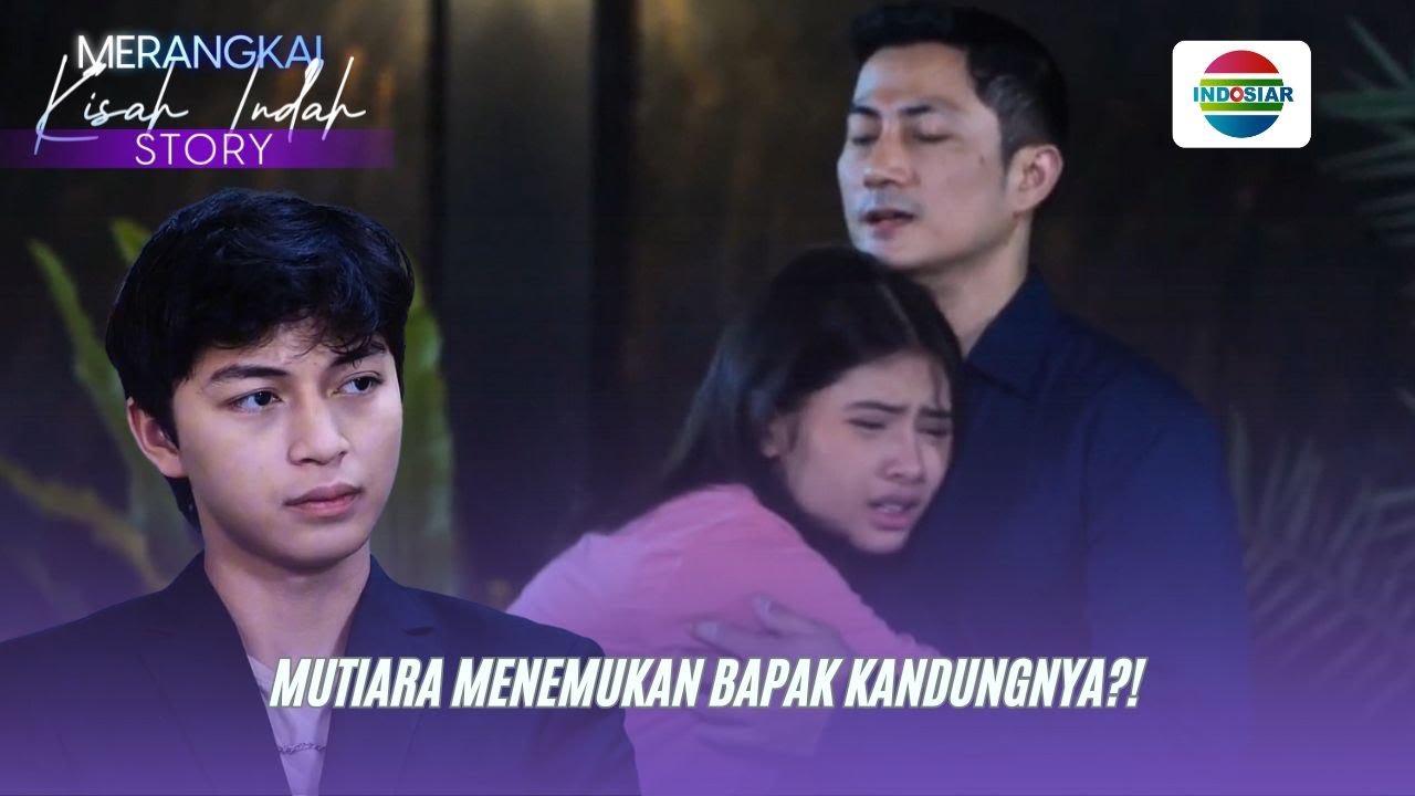 Mutiara Menemukan Bapak Kandungnya?! | Merangkai Kisah Indah Story