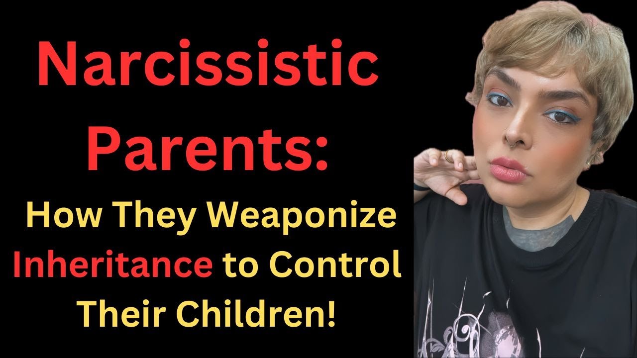 Narcissistic Parents : How They Weaponize Inheritance to Control Their Children! 2024