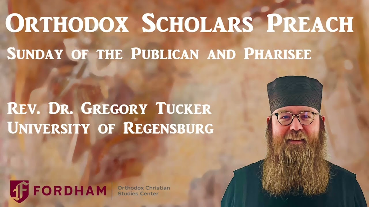 Orthodox Scholars Preach: Sunday of the Publican and Pharisee
