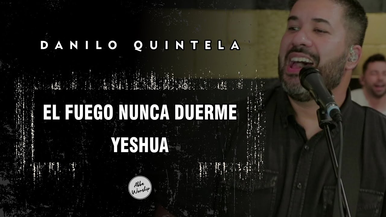 DANILO QUINTELA | EL FUEGO NUNCA DUERME/YESHUA (COVER EN ESPA&Ntilde;OL) | ABBA WORSHIP