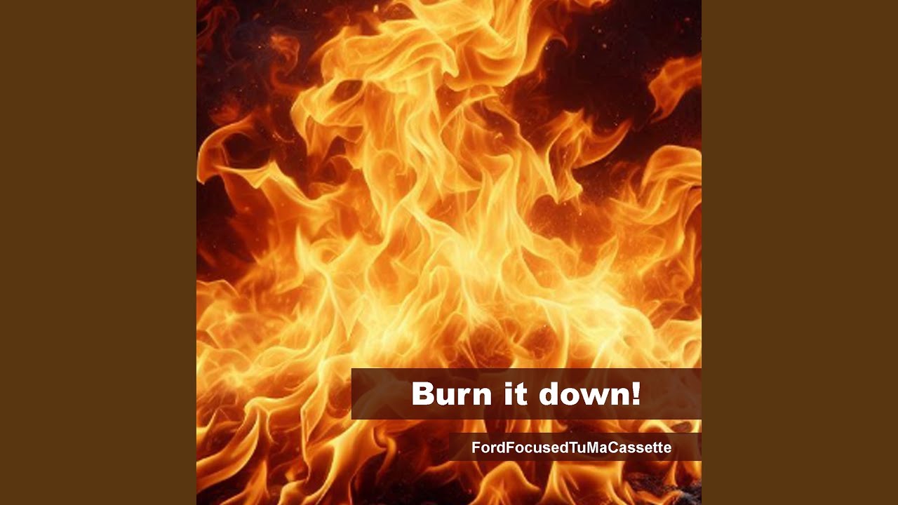 Burn It Down!