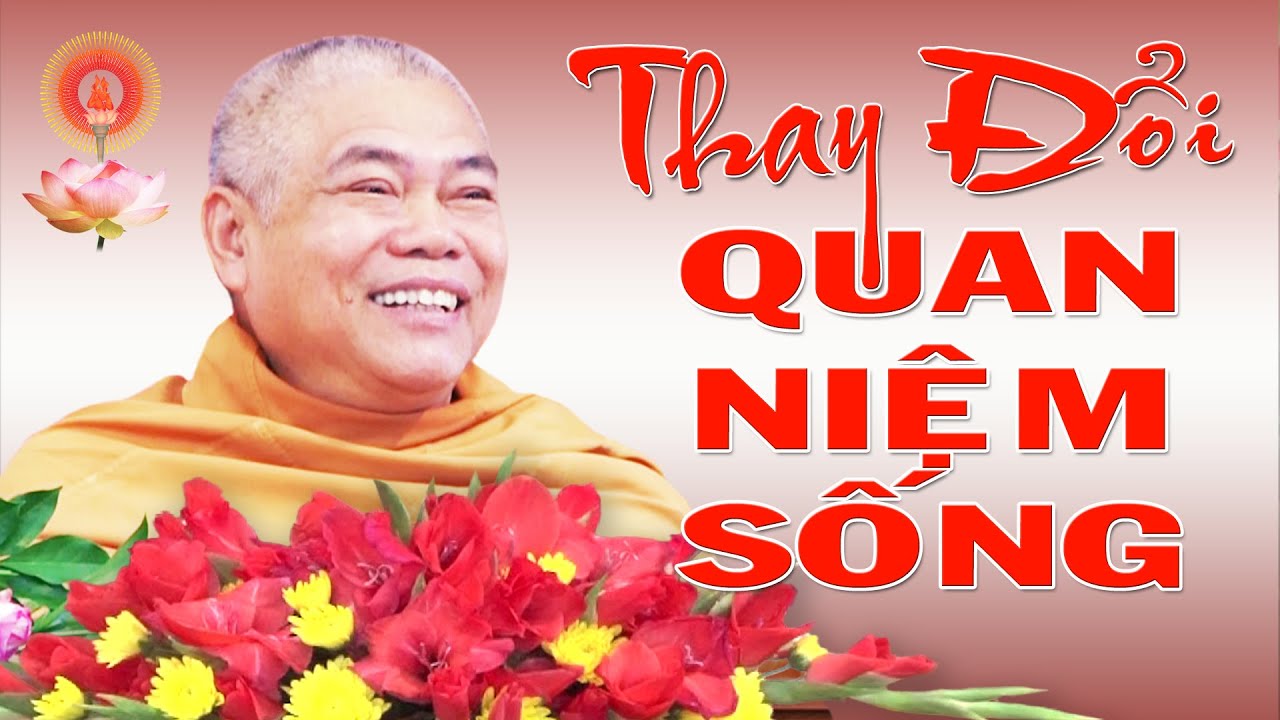 HT THÍCH GIÁC TOÀN - THAY ĐỔI QUAN NIỆM SỐNG
