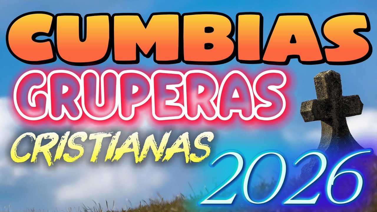 CUMBIAS GRUPERAS CRISTIANAS 2026 | GOZO, FE Y BENDICIÓN 🙏