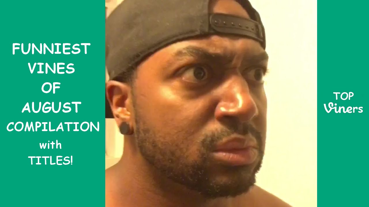 FUNNIEST Vines of August 2016 Compilation with Titles! | Top Viners ✔