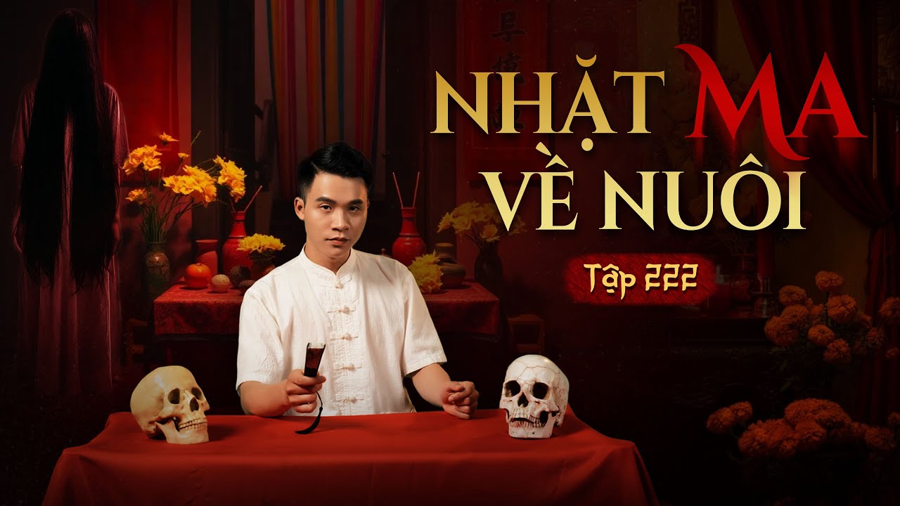 NHÀ MA TẬP 222 | NHẶT MA VỀ NUÔI - CÓ NỢ VỚI CÕI ÂM | CHUYỆN MA KINH DỊ I - MC DUY THUẬN | FULL 4K