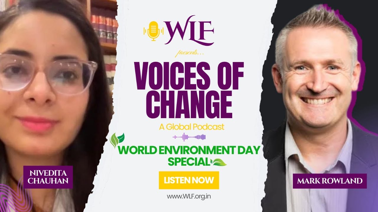 Voices of Change - World Environment Day 2025 (Part-2) |  @WLF-YouTube  | Mr. Mark Rowland