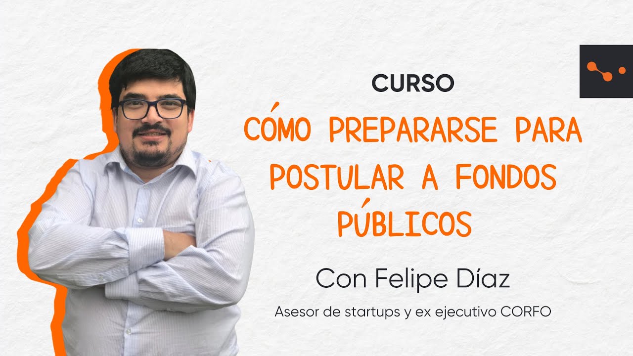Introducci&oacute;n curso: C&oacute;mo prepararse para postular a fondos p&uacute;blicos