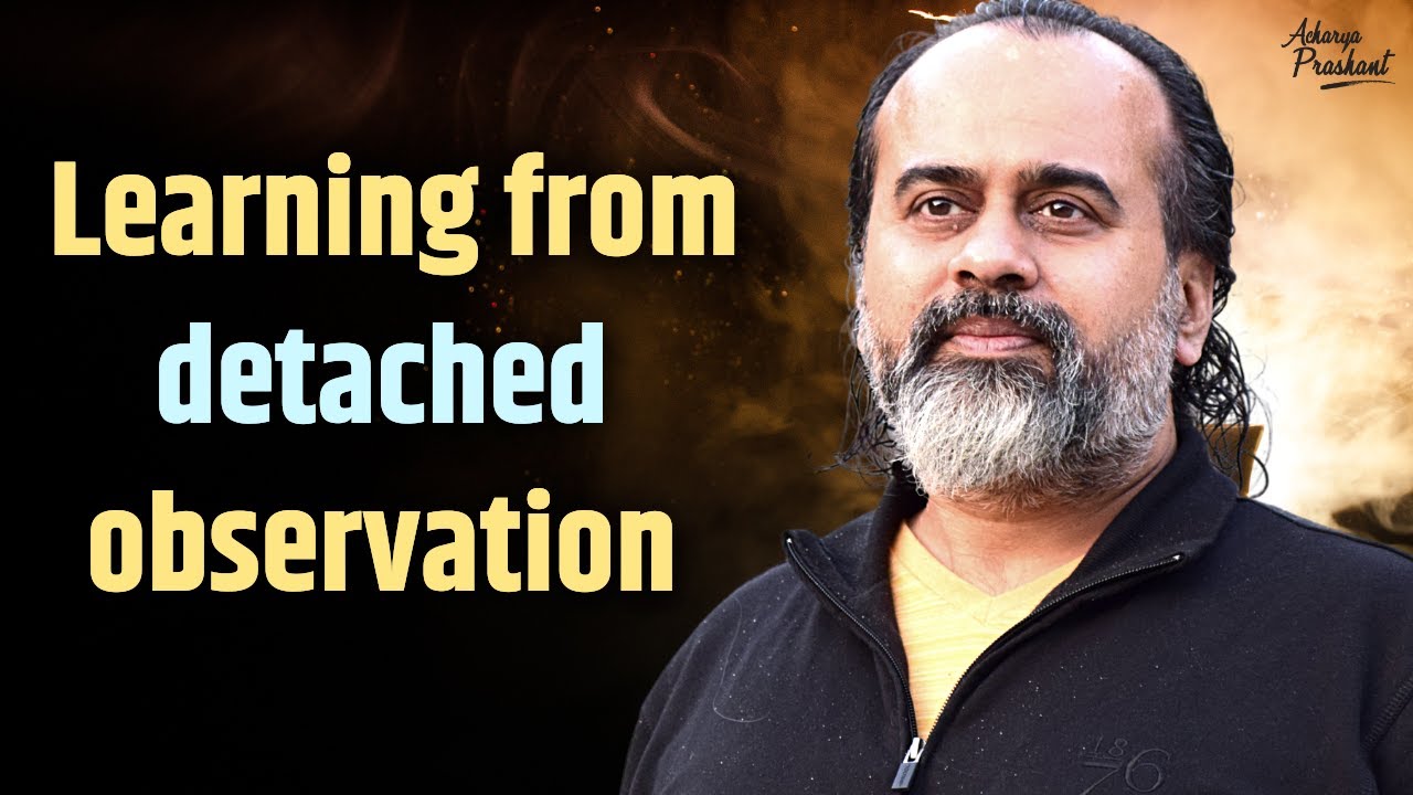 Learning from detached observation || Acharya Prashant (2015)