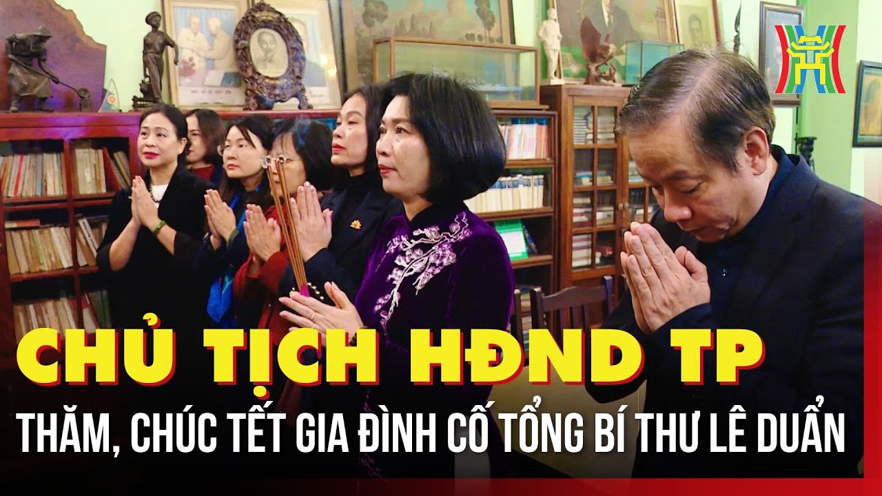 Chủ tịch HĐND TP thăm, chúc Tết gia đình cố Tổng Bí thư Lê Duẩn | Tin tức