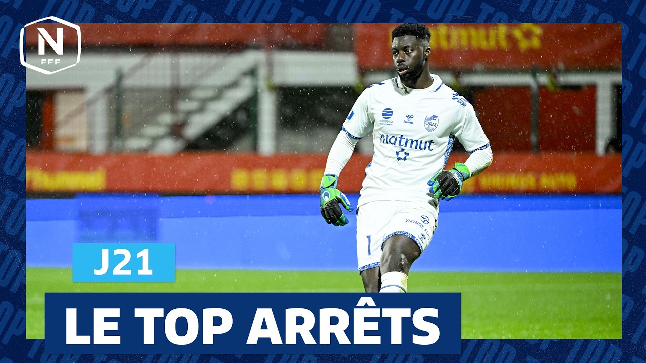 Le Top Arrêts de la J21 I National FFF 2025-2026