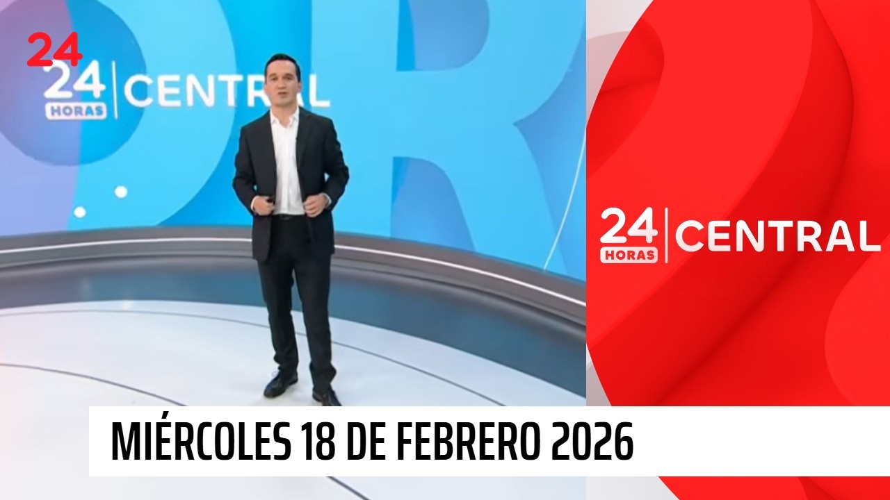 24 Horas Central - Miércoles 18 de febrero 2026