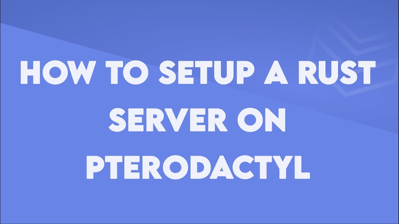 How to setup a Rust server on Pterodactyl - Byteania