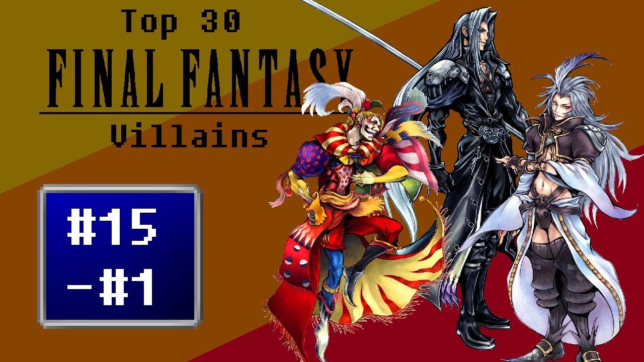 Top 30 Final Fantasy Villains Complete Part 2 (#15 to #1)