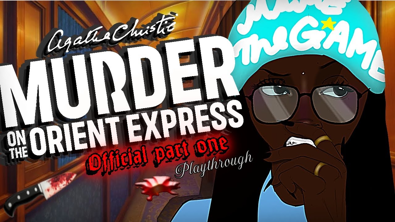 MY TRAINNNNN?!!!!?!~Agatha Christie - Murder on the Orient Express~ OFFICIAL PART ONE~