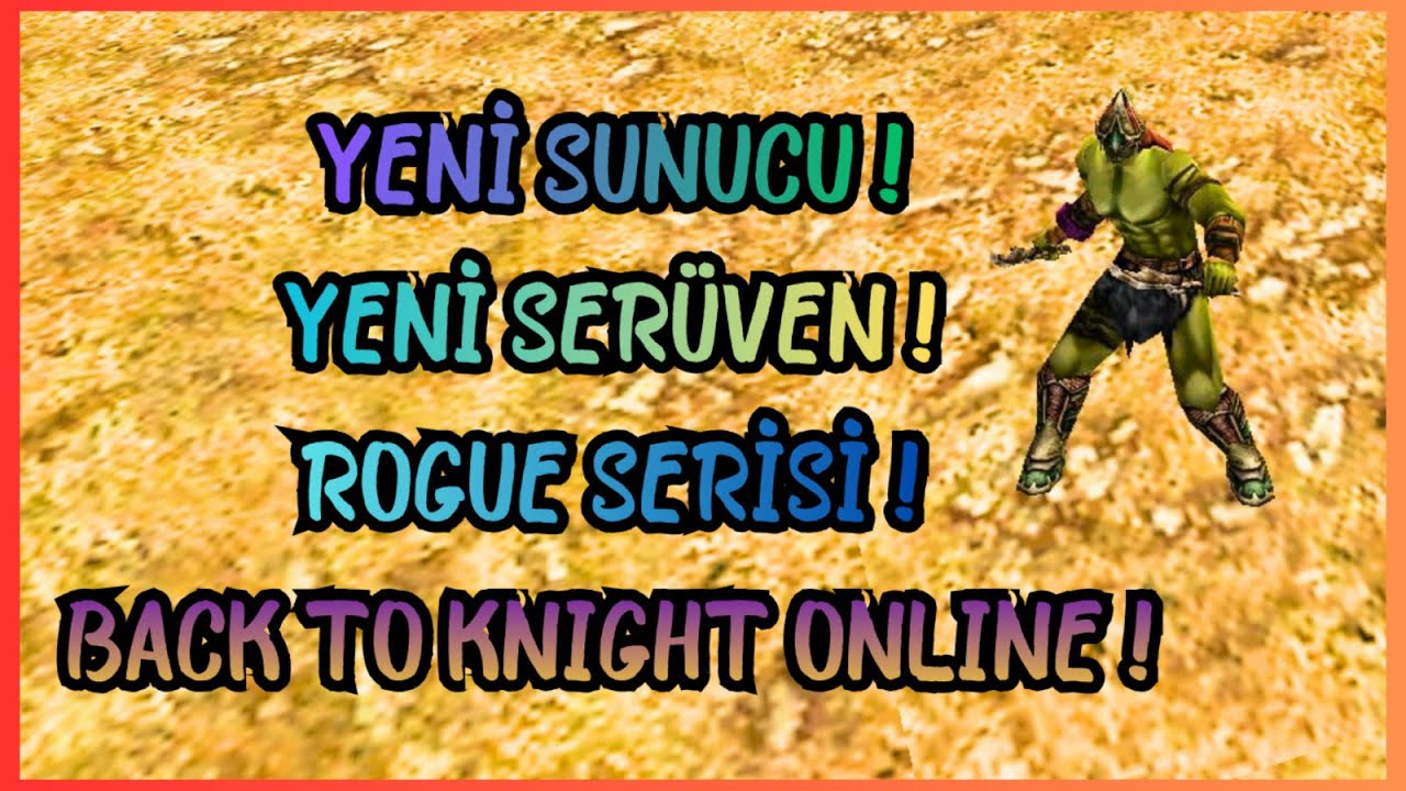 YENİ SUNUCU 🔥 YENİ SER&Uuml;VEN 💥 YENİ HEYECAN 🤩 | Rogue Serisi 1.B&ouml;l&uuml;m | Knight Online Agartha |
