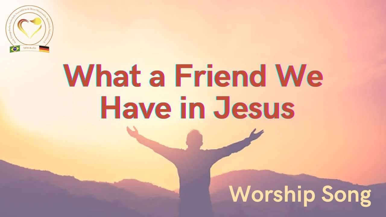 Worship Song - What a Friend We Have in Jesus