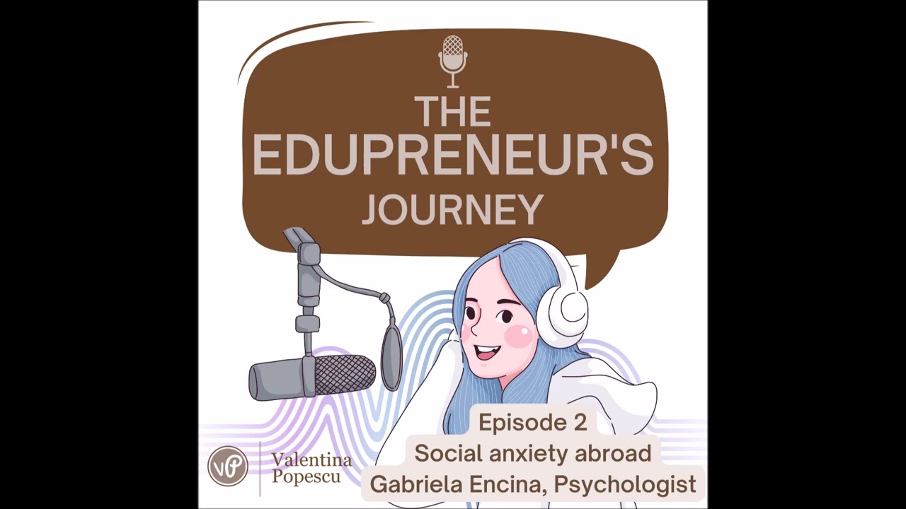 The Badass EDUpreneur's Journey - Episode 2 Social Anxiety Abroad