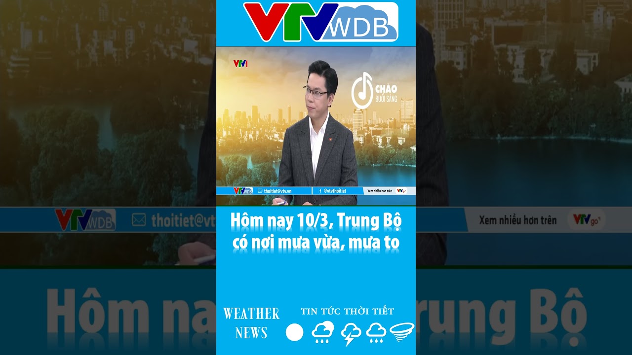 H&ocirc;m nay 10/3, Trung Bộ c&oacute; nơi mưa vừa, mưa to | VTVWDB