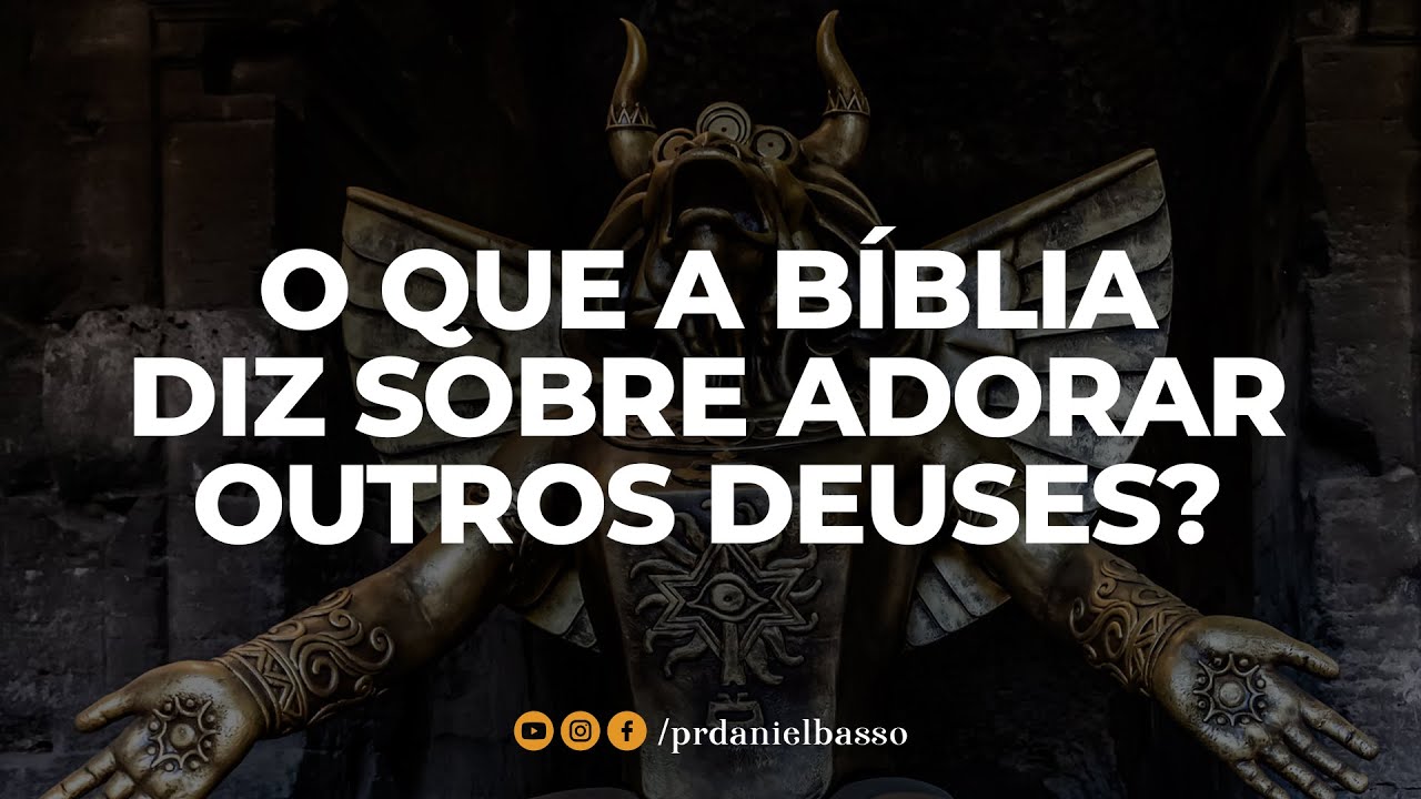 O que a BÍBLIA diz sobre ADORAR OUTROS DEUSES? | Pr. Daniel Basso