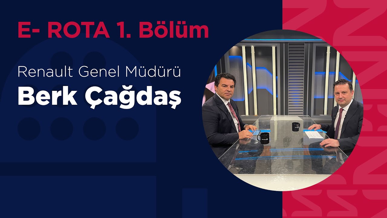 E-Rota 1.Bölüm | Renault MAİS’in CEO’su Dr. Berk Çağdaş