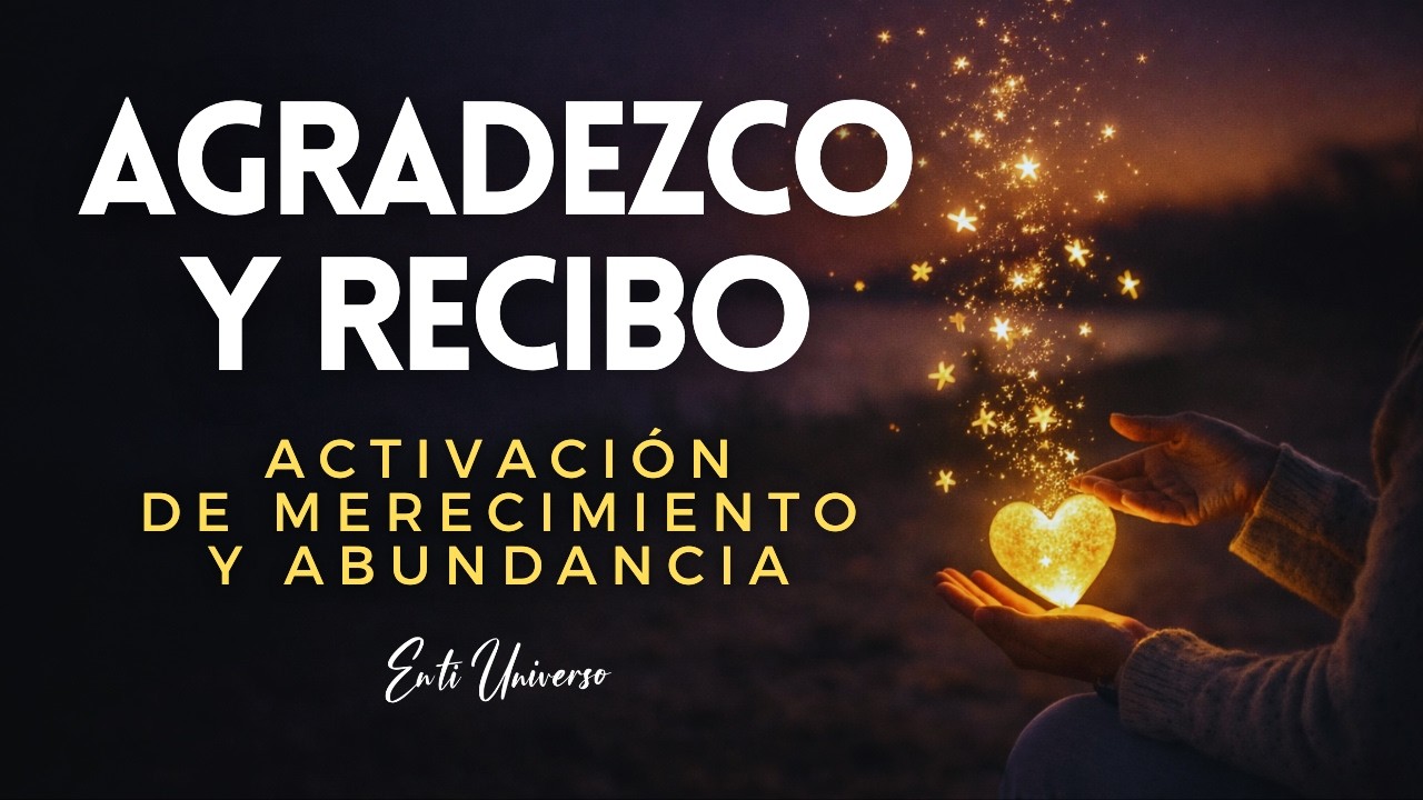 Agradezco y Recibo ✨ Meditación para Activar la Gratitud, Abundancia y Merecimiento