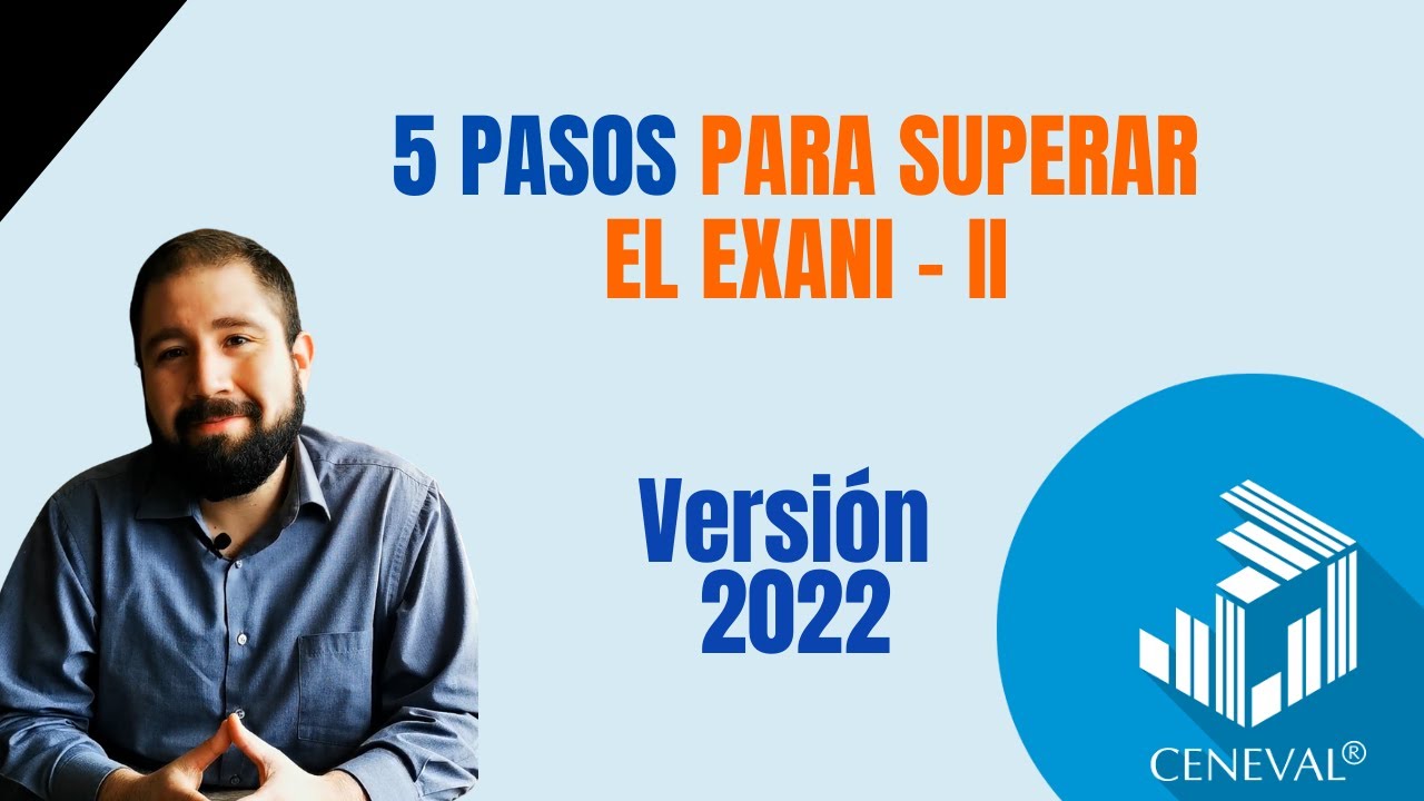 5 pasos para superar el nuevo Exani - II - Nueva versi&oacute;n 2022