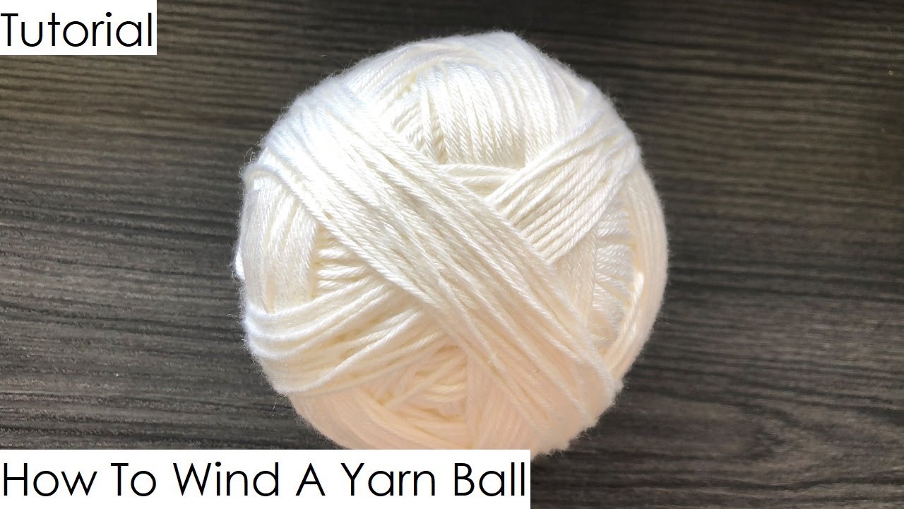 Tutorial - How To Wind A Yarn Ball
