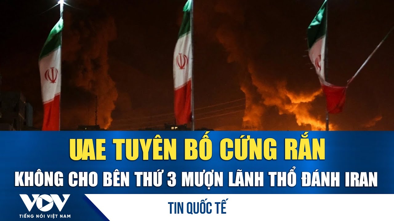 UAE khẳng định lập trường trung lập, không cho dùng lãnh thổ đánh Iran | VOV