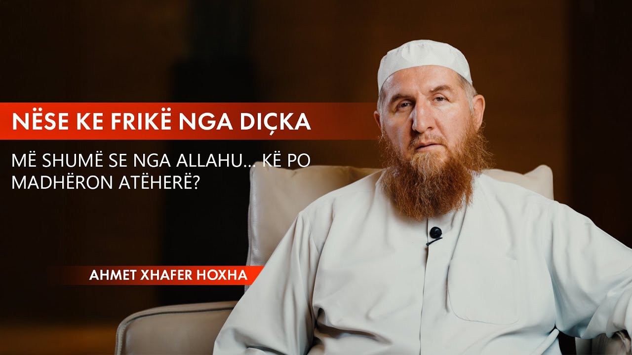 Nëse ke frikë nga diçka më shumë se nga Allahu… kë po madhëron atëherë? - Dr Ahmet Xhafer Hoxha