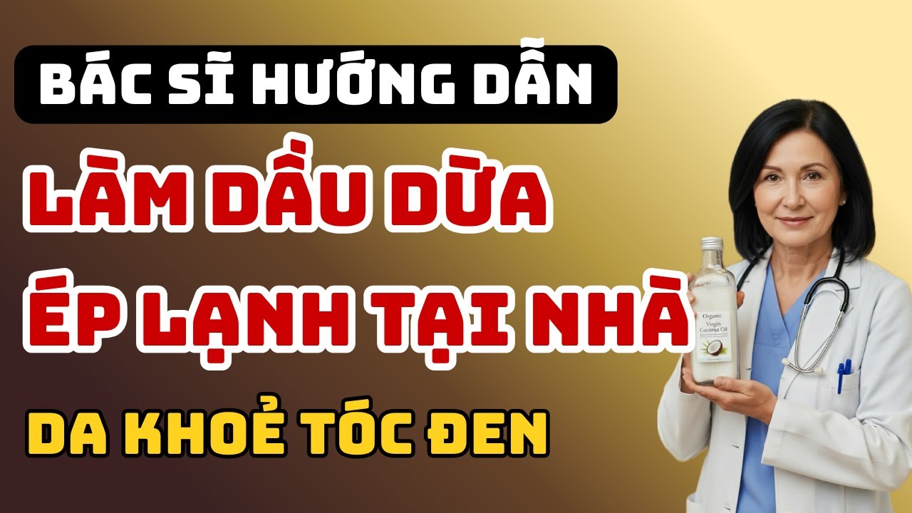 CÁCH LÀM DẦU DỪA Ép Lạnh Tại Nhà – Bí Quyết ĐẸP DA, ĐEN TÓC Giữ Thanh Xuân Tự Nhiên!