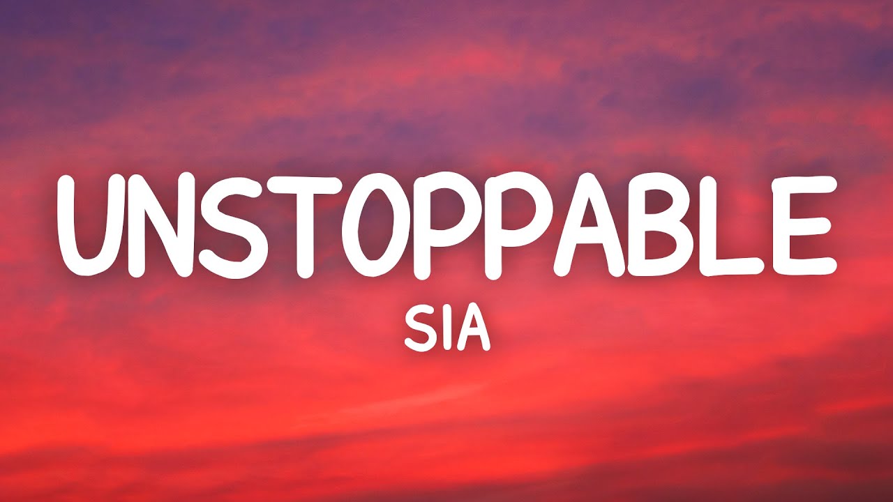 Sia - Unstoppable (Lyrics)
