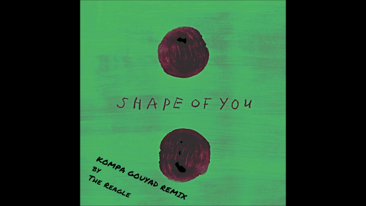 [GOUYAD 2017] Ed Sheeran - Shape of You (Kompa Gouyad Remix by The Reagle)