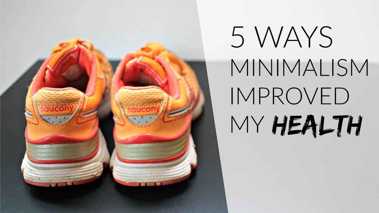 5 WAYS MINIMALISM IMPROVED MY HEALTH