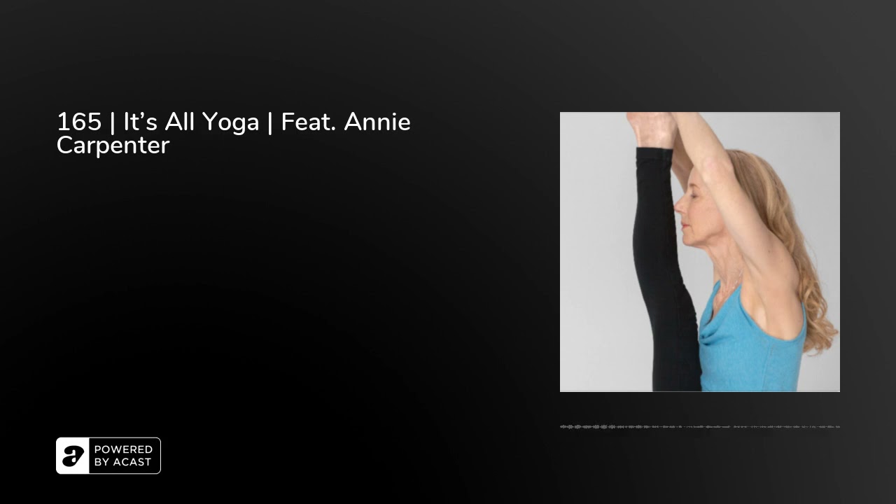 165 | It's All Yoga | Feat. Annie Carpenter