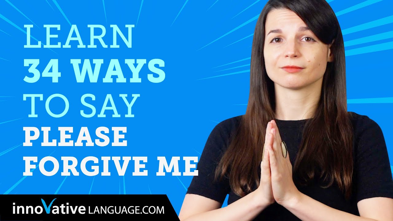 Learn How To Say Please forgive me in 34 Languages!