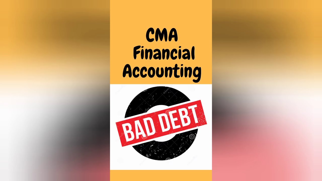 CMA Financial Accounting - Bad Debt