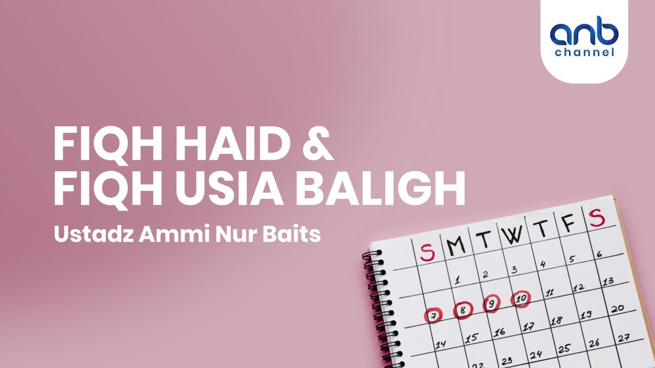 Fiqh Haid & Fiqh Usia Baligh | Ustadz Ammi Nur Baits, ST., BA.