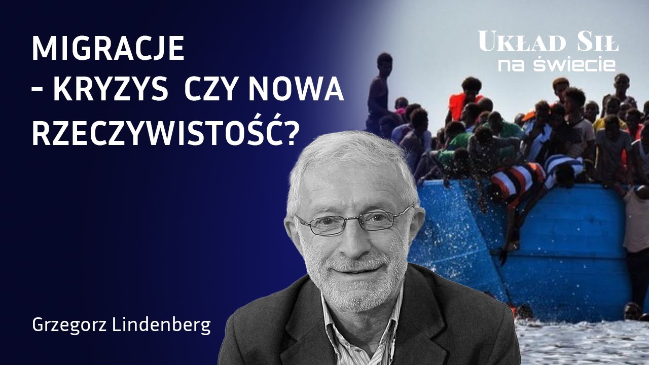 Migracje - kryzys czy nowa rzeczywistość? - Grzegorz Lindenberg