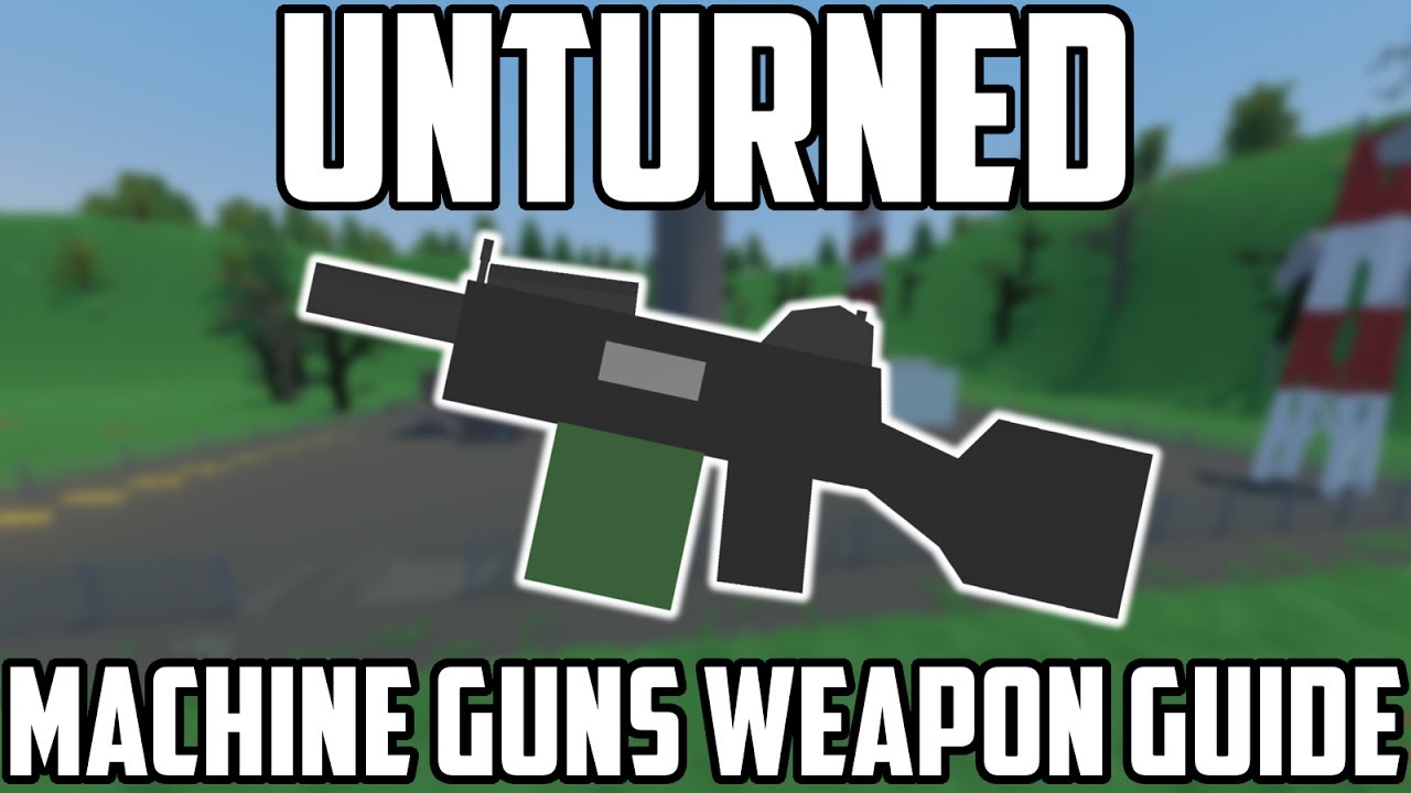 Unturned: Machine Guns Weapon Guide