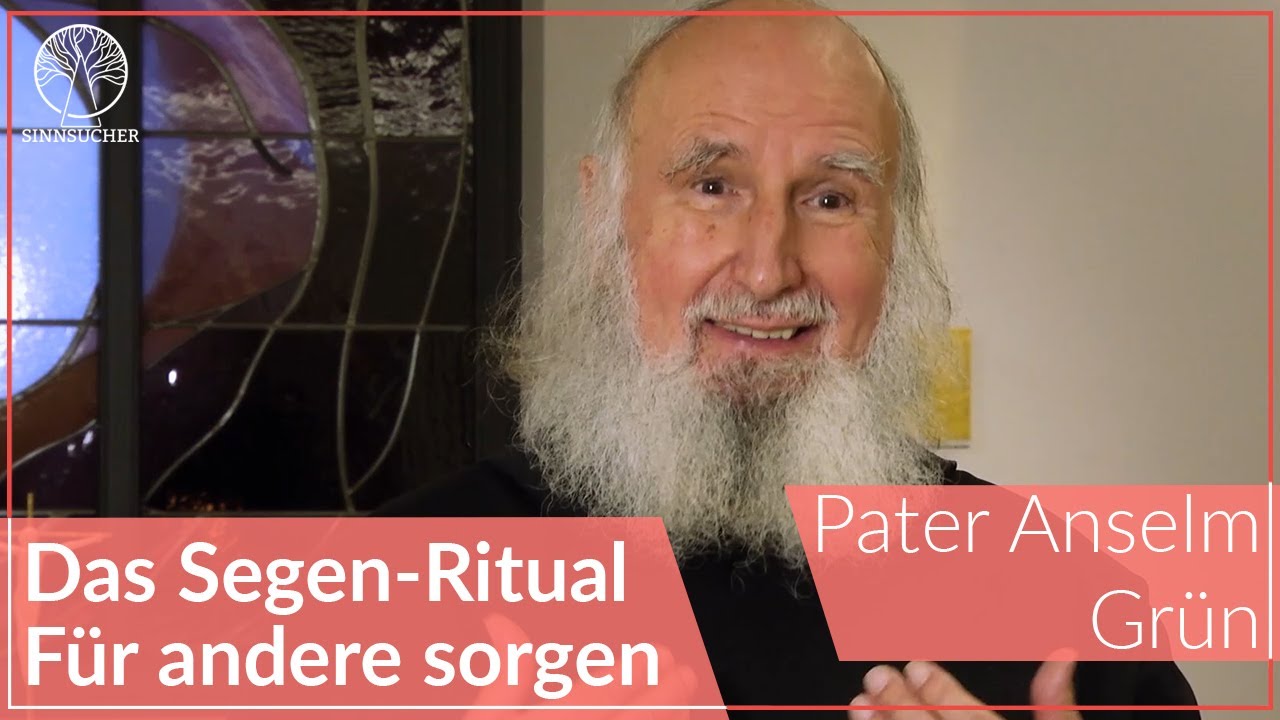 Das Segen-Ritual | Für andere sorgen | Pater Anselm Grün