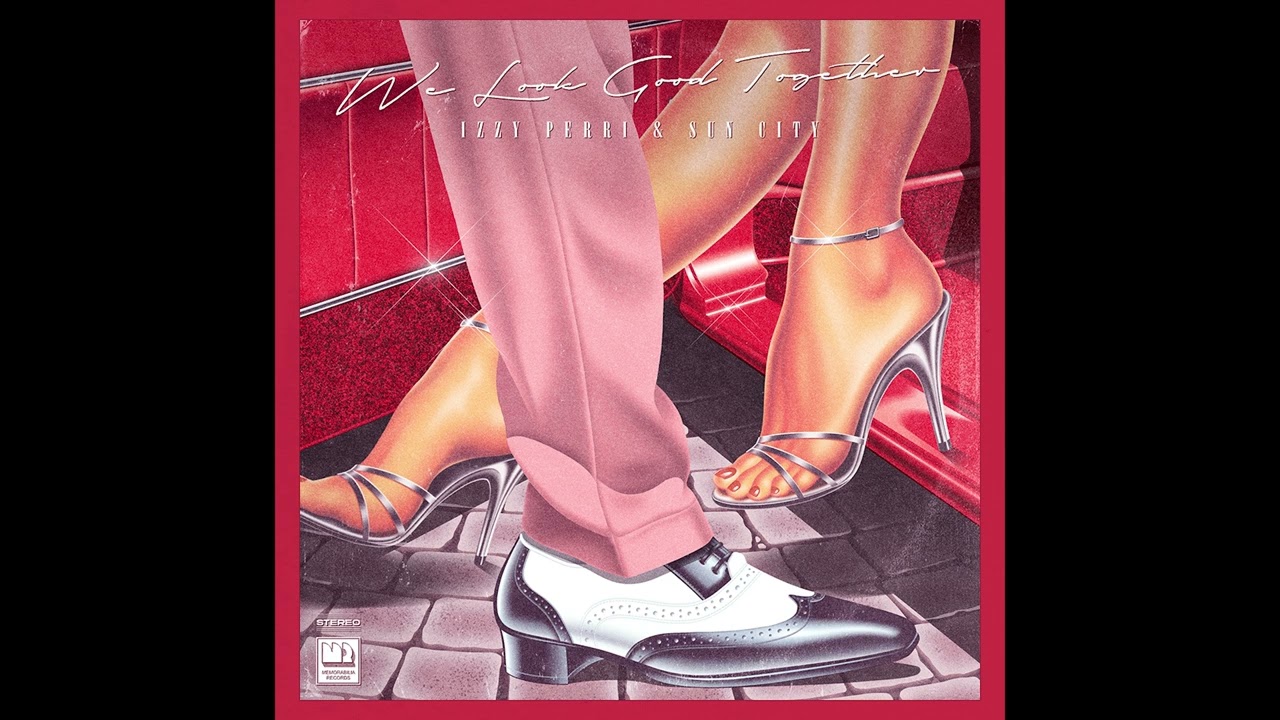 Izzy Perri & Sun City - We Look Good Together