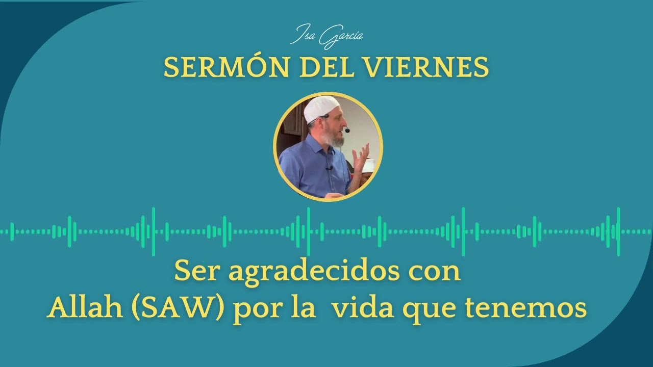 Sermón del viernes: Ser agradecidos con Allah (SAW) por la  vida que tenemos