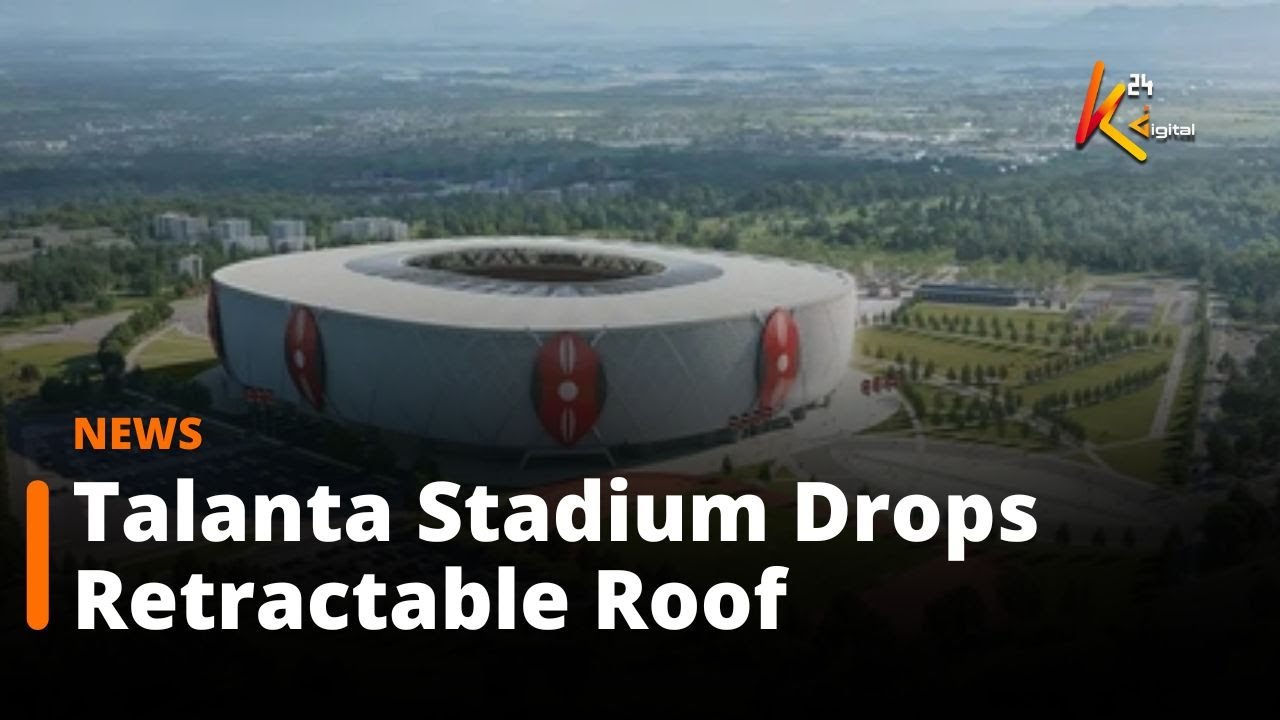 Why Talanta Stadium Will Not Feature a Retractable Roof