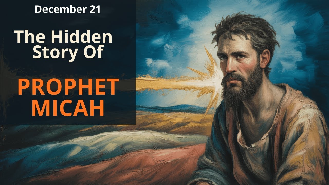 Dec.21 &mdash; The Hidden Story of the Prophet Micah: The Voice Who Defended the Oppressed
