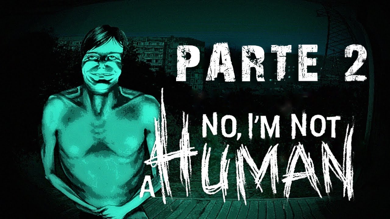 ME VUELVO LOCO!! #2 - No, I'm Not A Human | Parte 2