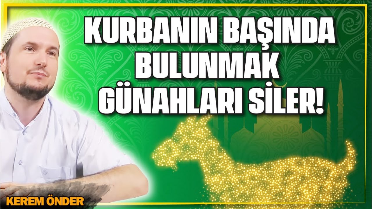 Kurbanın başında bulunmak günahları siler! / Kerem Önder