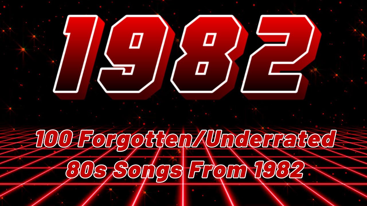 100 Forgotten/Underrated 80s Songs From 1982