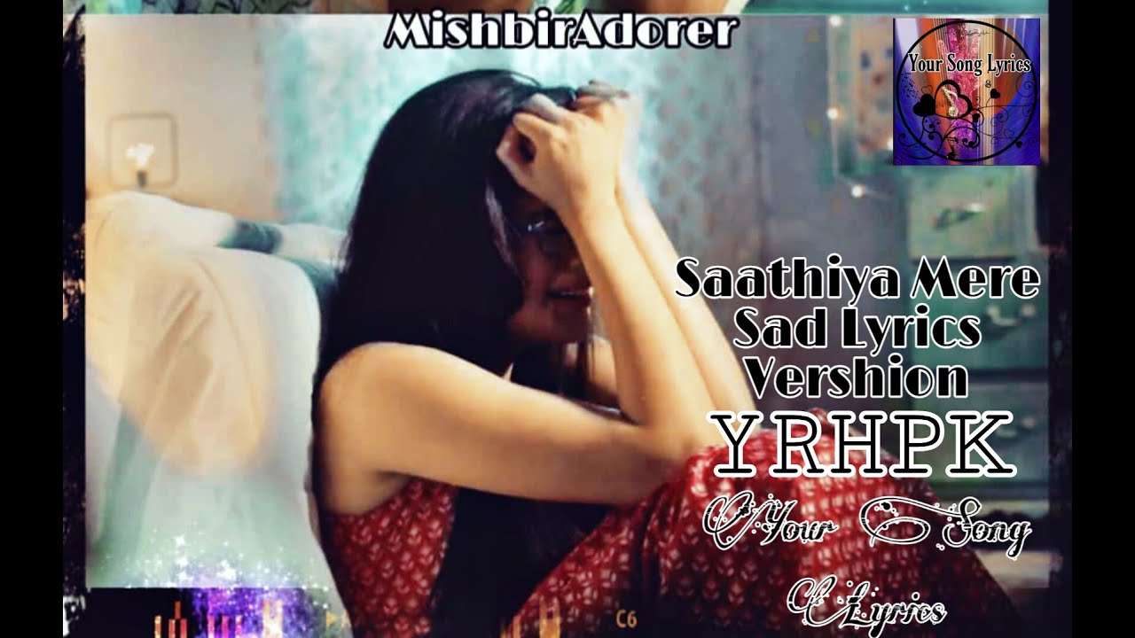 Saathiya Mere||Sad Vershion||Duriya Aai Darmiyaan Kaise||Yeh Rishtey Hain Pyaar Ke||Your Song Lyrics