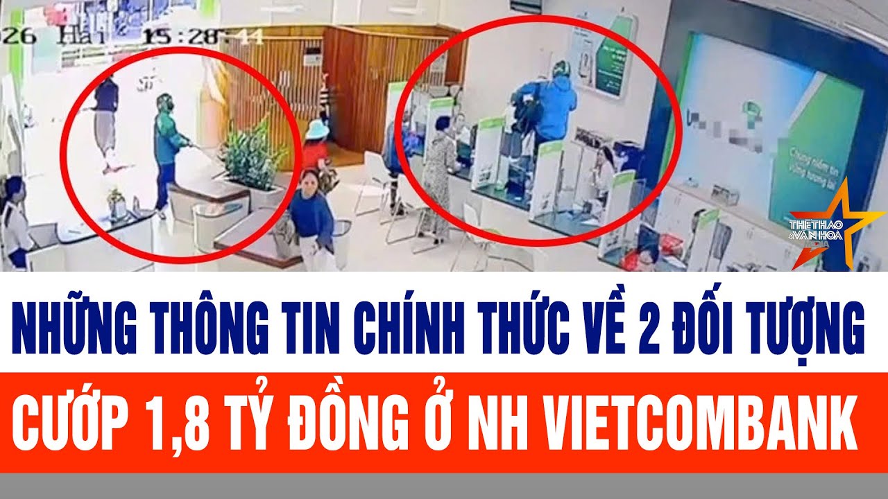 Những thông tin chính thức về 2 đối tượng mặc áo Grab ra tay cướp 1,8 tỷ đồng ở NH Vietcombank